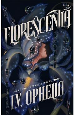 Coperta cărții 'Florescentia - I. V. Ophelia'