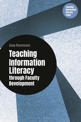 Coperta cărții 'Teaching Information Literacy Through Faculty Development - Jane Hammons'