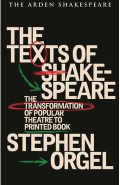 Poza produsului The Texts of Shakespeare: The Transformation of Popular Theatre to Printed Book - Stephen Orgel