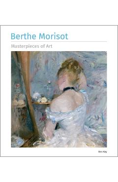 Coperta cărții 'Berthe Morisot Masterpieces of Art - Ann Kay'
