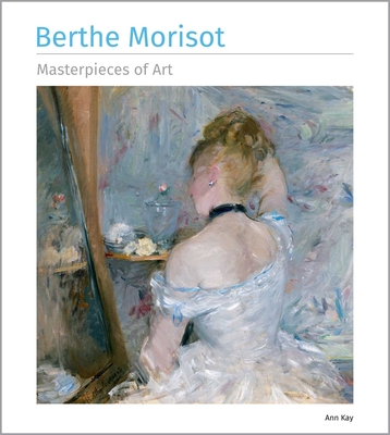 Coperta cărții 'Berthe Morisot Masterpieces of Art - Ann Kay'