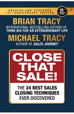 Close That Sale: The 34 Best Sales Closing Techniques Ever Discovered - Brian Tracy