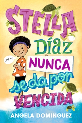 Coperta cărții 'Stella Díaz Nunca Se Da Por Vencida [Spanish Edition] - Angela Dominguez'