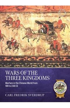 Coperta cărții 'Wars of the Three Kingdoms: Warfare in the Chinese World from 189 to 238 CE - Carl Fredrik Sverdrup'