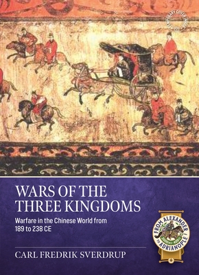 Coperta cărții 'Wars of the Three Kingdoms: Warfare in the Chinese World from 189 to 238 CE - Carl Fredrik Sverdrup'