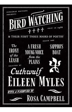 Coperta cărții 'Bird Watching and Their First Three Books of Poetry - Eileen Myles'