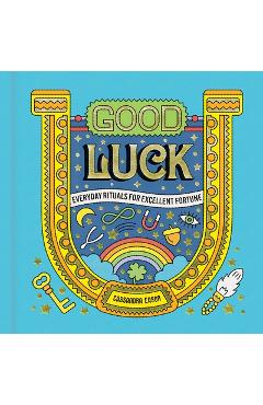 Coperta cărții 'Good Luck: Everyday Rituals for Excellent Fortune - Cassandra Eason'