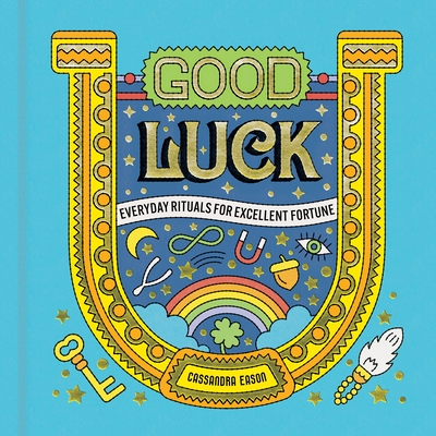 Coperta cărții 'Good Luck: Everyday Rituals for Excellent Fortune - Cassandra Eason'