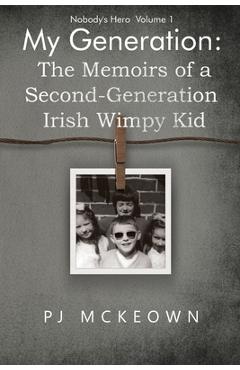 Poza produsului My Generation: The Memoirs of a Second-Generation Irish Wimpy Kid - Pj Mckeown