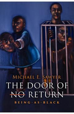 Poza produsului The Door of No Return: Being-As-Black - Michael E. Sawyer