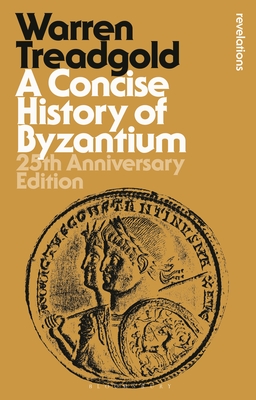 Coperta cărții 'A Concise History of Byzantium: 25th Anniversary Edition - Warren Treadgold'
