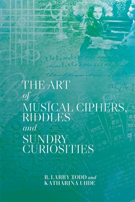 The Art of Musical Ciphers, Riddles and Sundry Curiosities - R. Larry Todd
