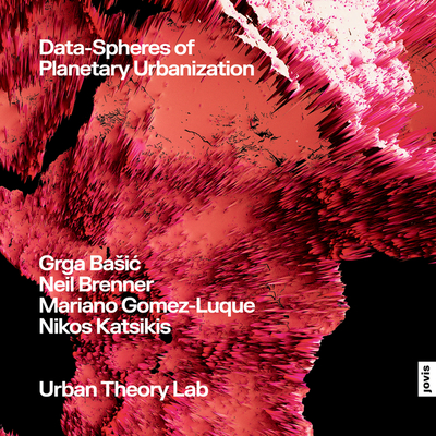 Coperta cărții 'Data-Spheres of Planetary Urbanization - Grga Basic'