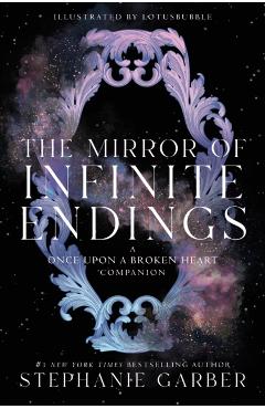 The Mirror of Infinite Endings: A Once Upon a Broken Heart Companion - Stephanie Garber