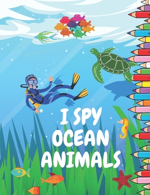 Coperta cărții 'I Spy Ocean Animals: Picture Book for Children Preschool and Kindergarden Toddlers A Fun Guessing Game - Paul Publishing'