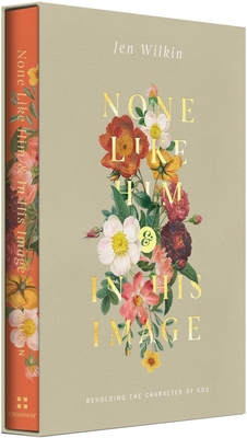 Coperta cărții 'None Like Him and in His Image Gift Edition: Beholding the Character of God (2 Volumes in 1) - Jen Wilkin'