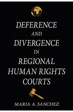 Poza produsului Deference and Divergence in Regional Human Rights Courts - Maria A. Sanchez