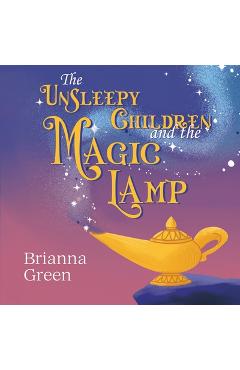 The Unsleepy Children and the Magic Lamp - Brianna Green