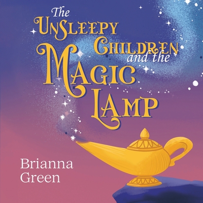 The Unsleepy Children and the Magic Lamp - Brianna Green