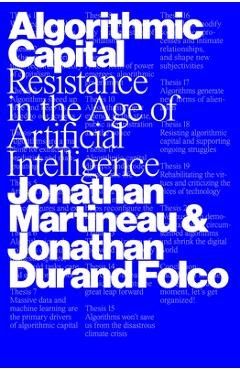 Coperta cărții 'Algorithmic Capital: Resistance in the Age of Artificial Intelligence - Jonathan Martineau'