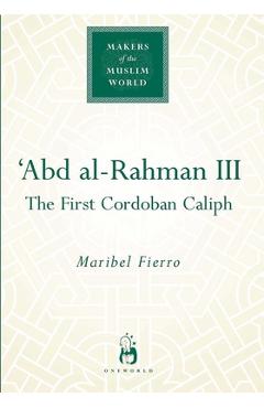 Coperta cărții 'Abd Al-Rahman III: The First Cordoban Caliph - Maribel Fierro'