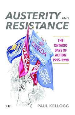 Austerity and Resistance: The Ontario Days of Action, 1995-1998 - Paul Kellogg