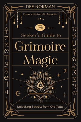 Coperta cărții 'The Seeker's Guide to Grimoire Magic: Unlocking Secrets from Old Texts - Dee Norman'