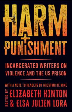 Coperta cărții 'Harm and Punishment: Incarcerated Writers on Violence and the Us Prison - Elizabeth Hinton'