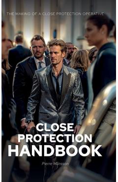 Poza produsului The Close Protection Handbook: The Making of a Close Protection Operative - Pierre Månsson