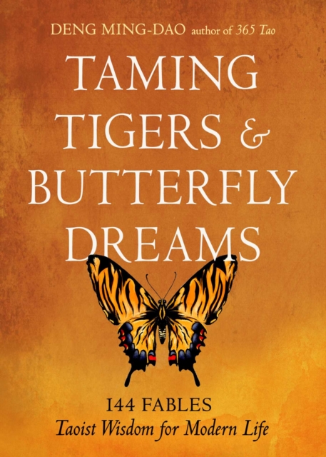 Coperta cărții 'Taming Tigers & Butterfly Dreams: 144 Fables--Taoist Wisdom for Modern Life - Deng Ming-dao'