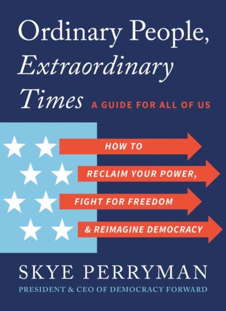 Coperta cărții 'Ordinary People, Extraordinary Times: How to Reclaim Your Power, Fight for Freedom, and Reimagine Democracy - Skye'