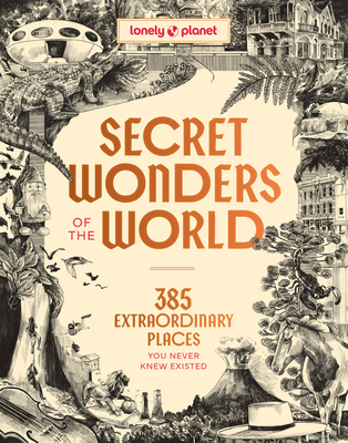 Coperta cărții 'Lonely Planet Secret Wonders of the World: 385 Extraordinary Places You Never Knew Existed - Lonely Planet'