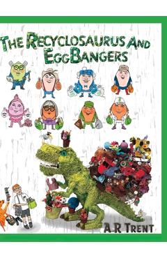 Poza produsului The Recyclosaurus and EggBangers - A. R. Trent