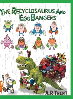 The Recyclosaurus and EggBangers - A. R. Trent