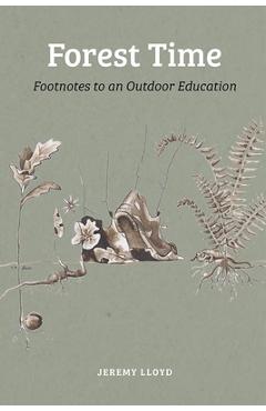 Coperta cărții 'Forest Time: Footnotes to an Outdoor Education - Jeremy Lloyd'
