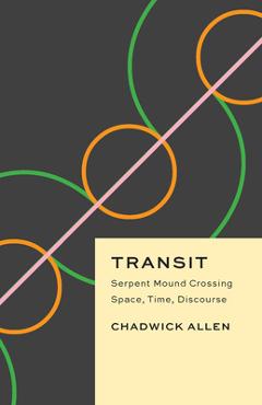 Coperta cărții 'Transit: Serpent Mound Crossing Space, Time, Discourse - Chadwick Allen'