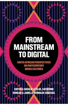 Coperta cărții 'From Mainstream to Digital: South African Perspectives on Participatory Media Cultures - Natalie Le Clue'