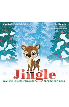 Jingle: How the Littlest Reindeer Earned Her Bells - Mackenzie Cadenhead