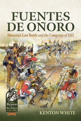 Fuentes de Oñoro: Massena's Last Battle and the Campaign of 1811 - Kenton White