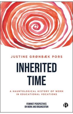 Poza produsului Inherited Time: A Hauntological History of Work in Educational Vocations - Justine Grønbæk Pors