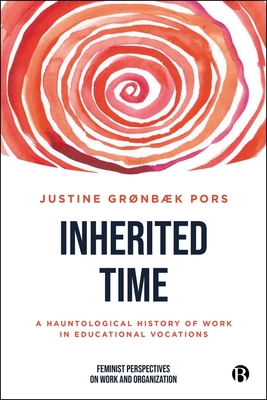 Coperta cărții 'Inherited Time: A Hauntological History of Work in Educational Vocations - Justine Grønbæk Pors'