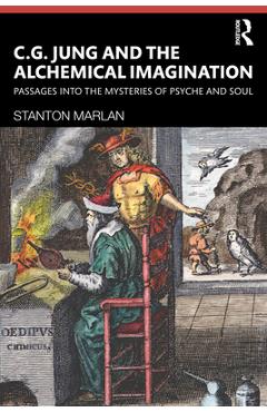 Coperta cărții 'C. G. Jung and the Alchemical Imagination: Passages into the Mysteries of Psyche and Soul - Stanton Marlan'