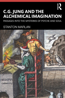 Coperta cărții 'C. G. Jung and the Alchemical Imagination: Passages into the Mysteries of Psyche and Soul - Stanton Marlan'