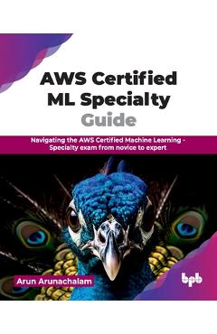Coperta cărții 'AWS Certified ML Specialty Guide: Navigating the AWS Certified Machine Learning - Specialty exam from novice to expert'