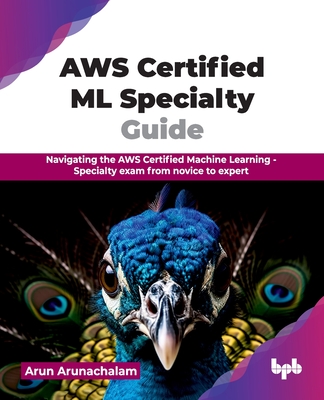 Coperta cărții 'AWS Certified ML Specialty Guide: Navigating the AWS Certified Machine Learning - Specialty exam from novice to expert'