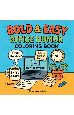 Coperta cărții 'Bold & Easy Office Humor Coloring Book for Adults: Funny and Sarcastic Designs of Things I Want to Say at Work But'