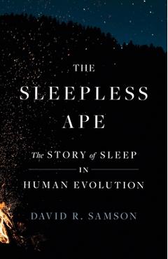 Coperta cărții 'The Sleepless Ape: The Story of Sleep in Human Evolution - David R. Samson'
