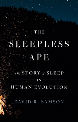 Coperta cărții 'The Sleepless Ape: The Story of Sleep in Human Evolution - David R. Samson'