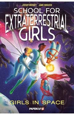 Coperta cărții 'School for Extraterrestrial Girls Vol. 3: Girls in Space - Jeremy Whitley'