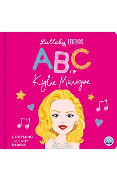 Lullaby Legends: ABC of Kylie Minogue: A Rhyming Lullaby - Susie Linn